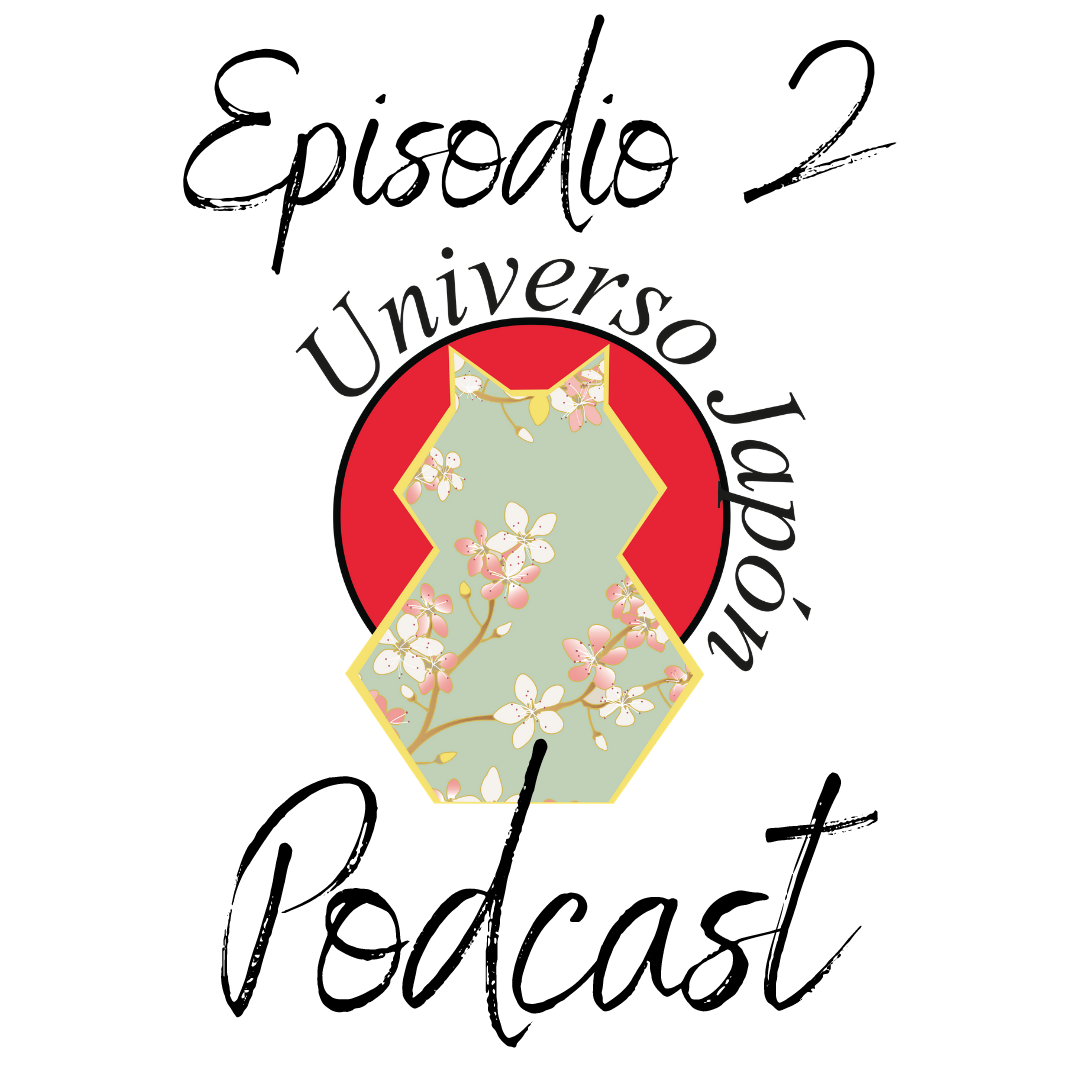 Episodio 2 Universo Japón Podcast